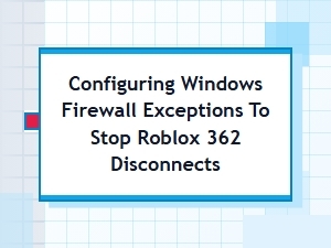 Configure Windows Firewall to Stop Roblox 362 Disconnects