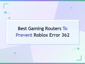 Best Gaming Routers to Prevent Roblox Error 362
