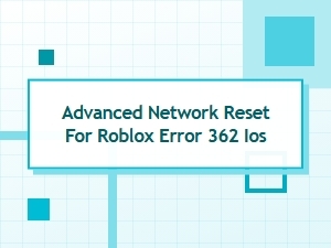 Advanced Network Reset for Roblox Error 362 on Ios