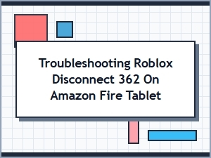 Fix Roblox Disconnect 362 on an Amazon Fire Tablet