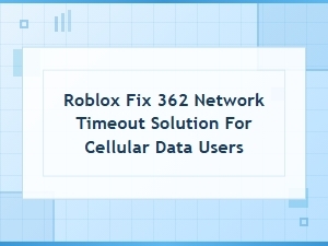 Roblox Error 362 Network Timeout Fix for Cellular Data